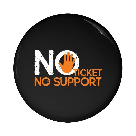 No Ticket No Support Work Job IT Admin Pin Buttons
