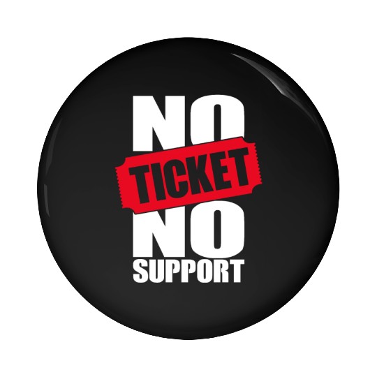 No Ticket No Support Work Job IT Admin Pin Buttons