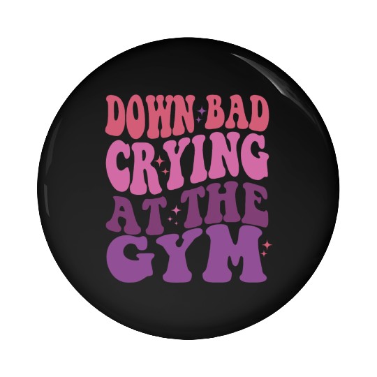 Down Bad Crying At The GYM Workout Training Pin Buttons
