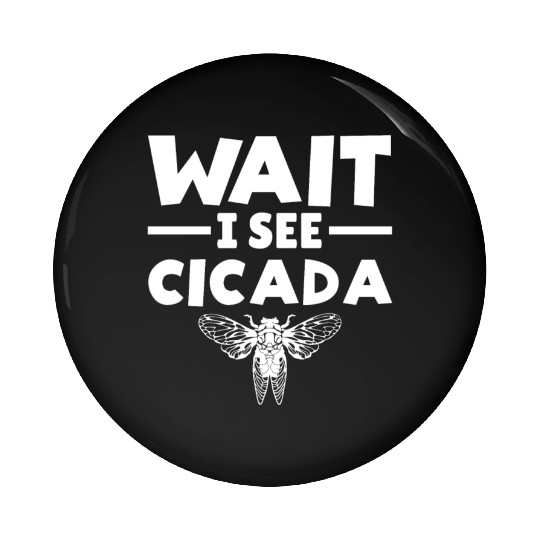 Wait I See Cicada, Funny Colorful Cicada Spring Pin Buttons