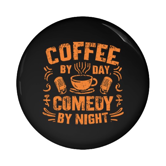 Coffee By Day Comedy By Night Comedian Pin Buttons