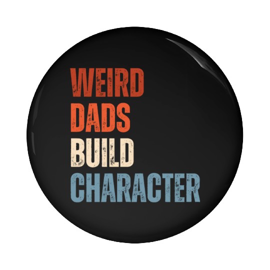 Weird Dads Build Character Funny Dad Pin Buttons