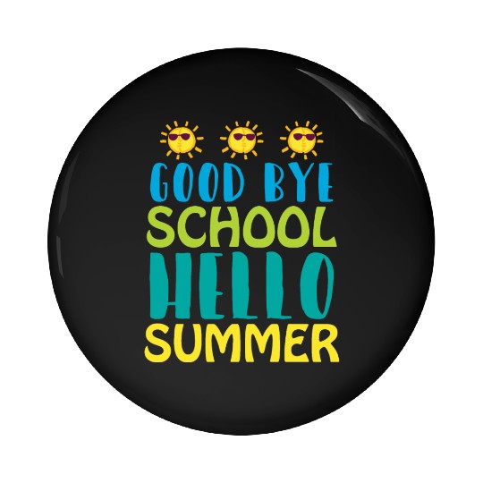 Good Bye School Hello Summer Pin Buttons