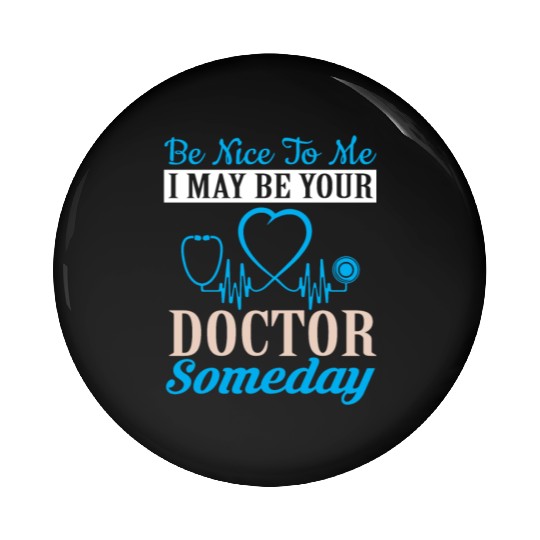 nice to be me I may be a doctor someday Pin Buttons