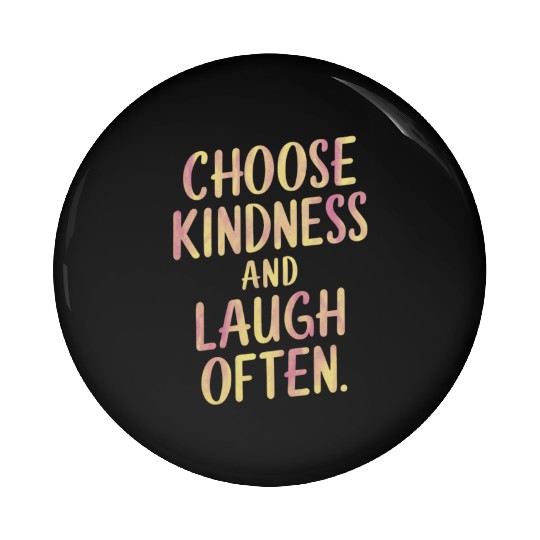 Choose Kindness And Laugh Often Motivation Pin Buttons