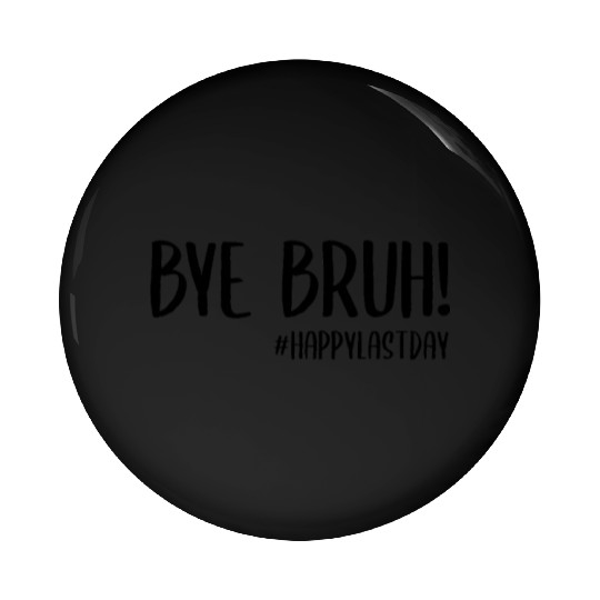 Bye Bruh Last Day Of School Teacher Pin Buttons