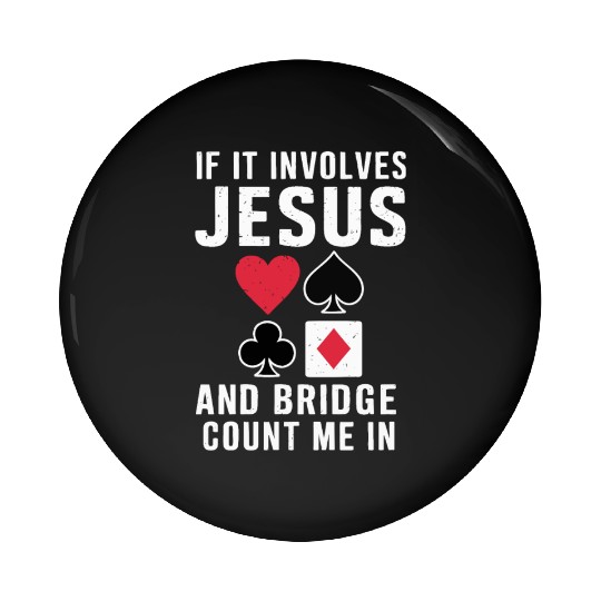 If It Involves Jesus And Bridge Count Me In Pin Buttons