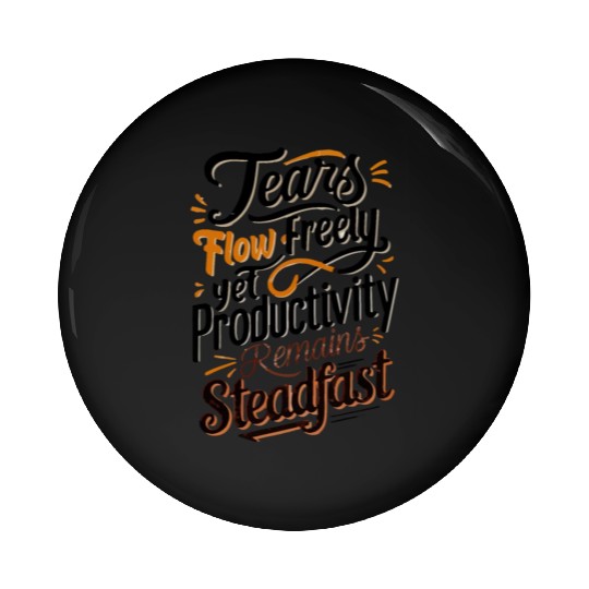 Tears flow freely, productivity remains steadfast Pin Buttons