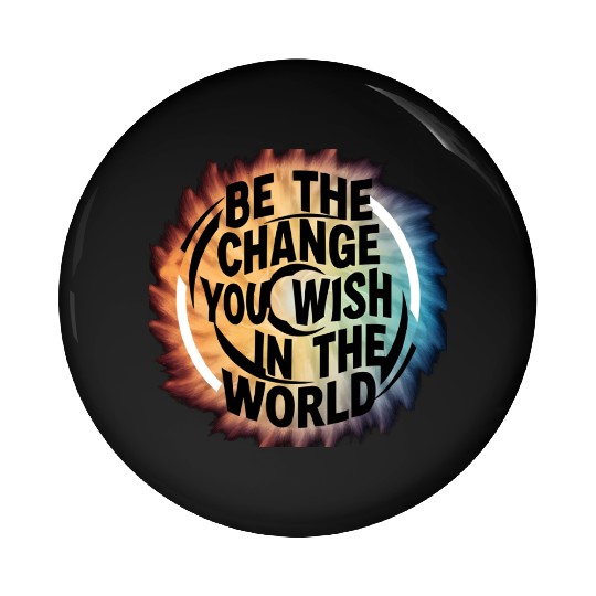 BE THE CHANGE YOU WICH HN THE WORLD.Pin Buttons