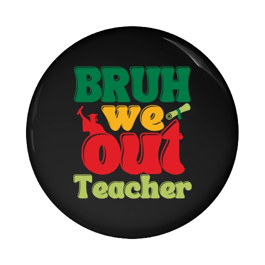 Bruh we out Graduation Graduate Pin Buttons