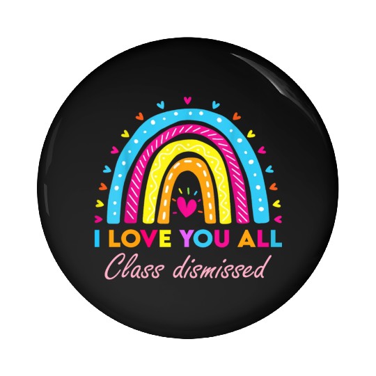 I Love You all Class Dismissed Pin Buttons