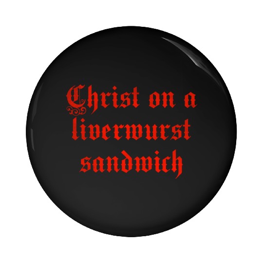 Christ on a liver liverwurst sandwich Pin Buttons