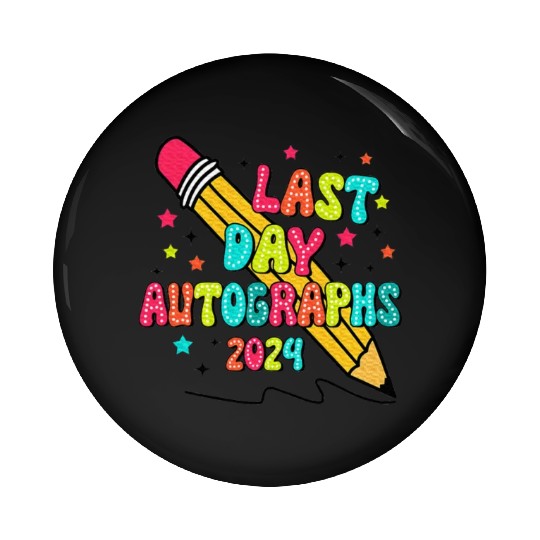 Last Day Autographs Last Day of School Teacher Day Pin Buttons
