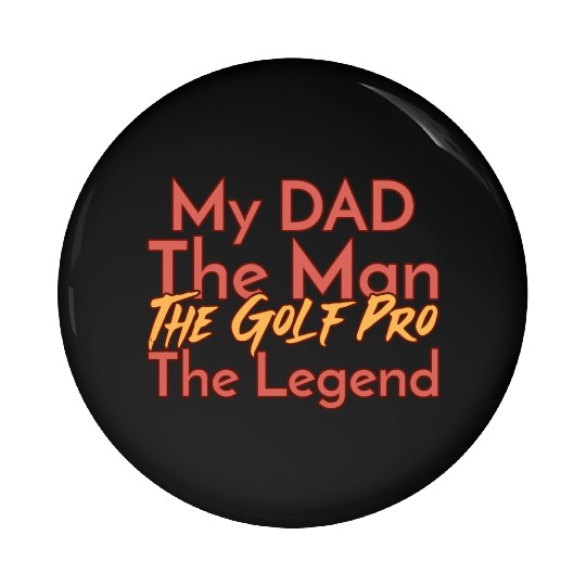 My Dad The Man The Legend The Golf Pro Pin Buttons