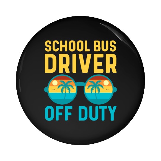 School Bus Driver Off Duty | Vacation Relaxation Pin Buttons