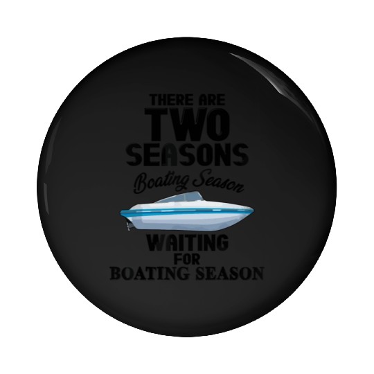 There are two seasons boating and waiting for boat Pin Buttons