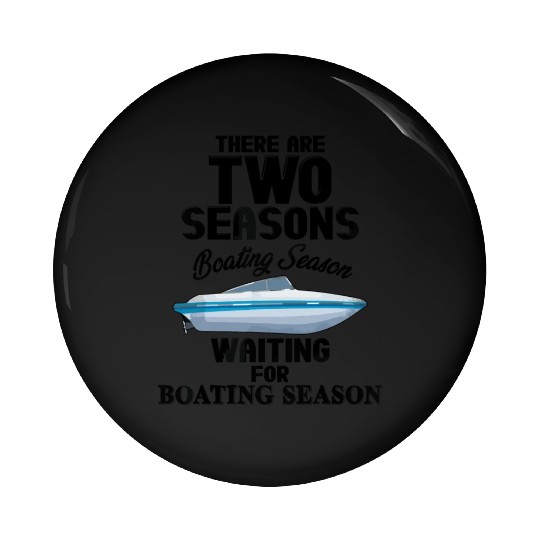 There are two seasons boating and waiting for boat Pin Buttons