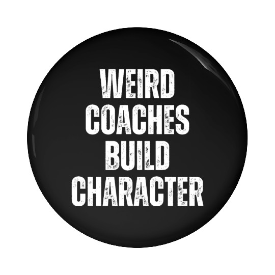 Weird Coaches Build Character Coach Pin Buttons
