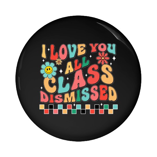 I love you all class dismissed Pin Buttons