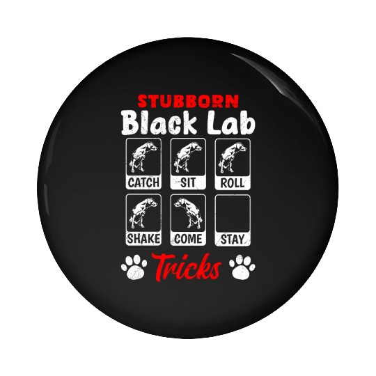 Labrador STUBBORN BLACK LAB TRICKS Labrador Pin Buttons