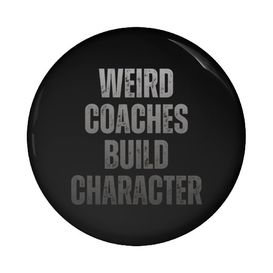 Weird Coaches Build Character Coach Pin Buttons