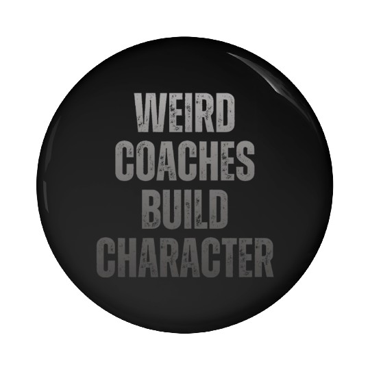 Weird Coaches Build Character Coach Pin Buttons