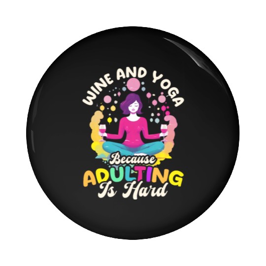 Funny Yoga Lover Wine And Yoga Because Adulting Is Pin Buttons