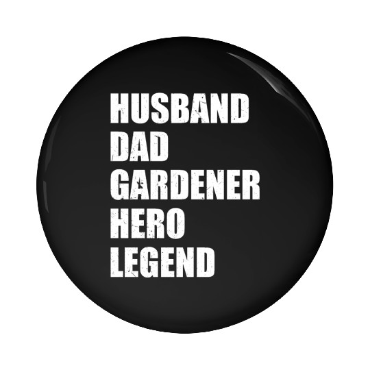 Husband Dad Gardener Hero Legend - Hobby Gardener Pin Buttons