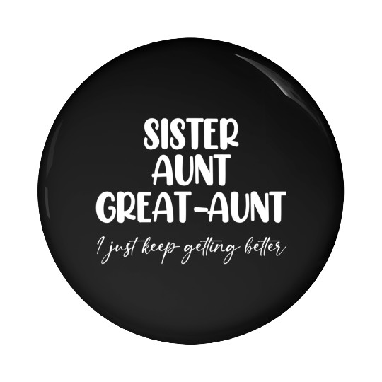 Sister Aunt Great Getting Better Pin Buttons