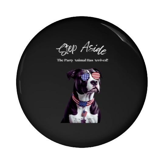 Step Aside The Party Animal Has Arrived AmStaff Pin Buttons