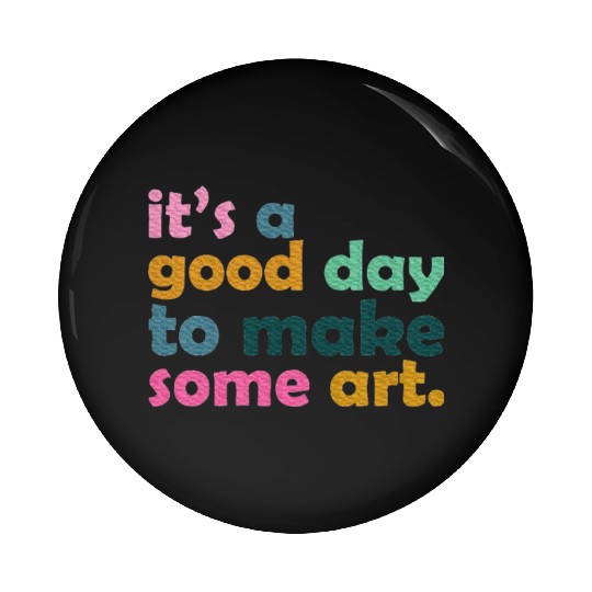 It's a Good Day to Make Some Art Teacher Pin Buttons