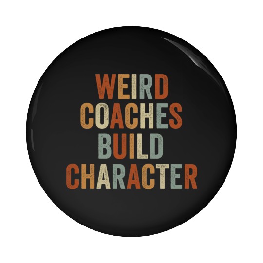 Weird Coaches Build Character Coach Pin Buttons