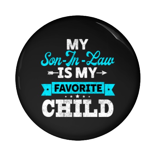 My Son in Law is my Favorite child Pin Buttons
