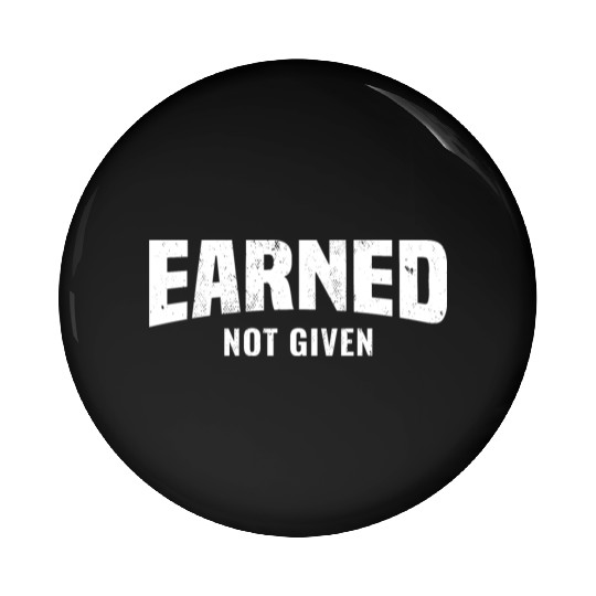 Earned Not Given, Fitness Gym Workout Motivation Pin Buttons