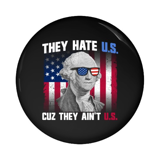 They Hate US Cuz They Ain't US George Washington Pin Buttons