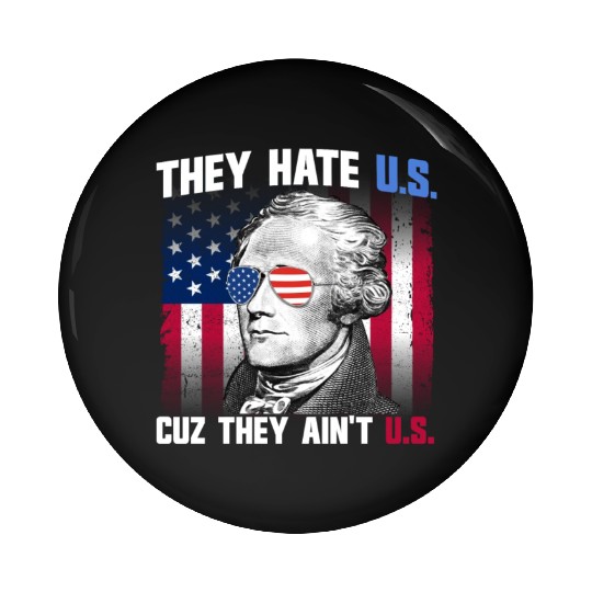 They Hate US Cuz They Ain't US Alexander Hamilton Pin Buttons