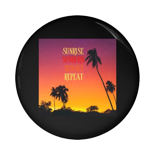 Sunrise Sunburn Sunset Repeat Beach Scene Pin Buttons