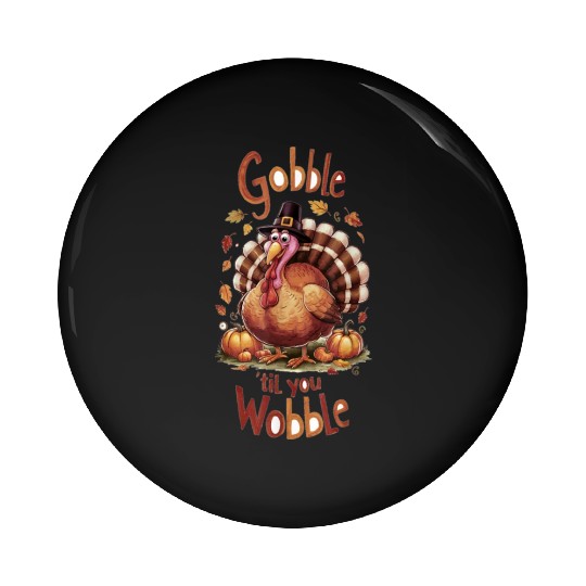 Gobble til You Wobble Thanksgiving Pin Buttons