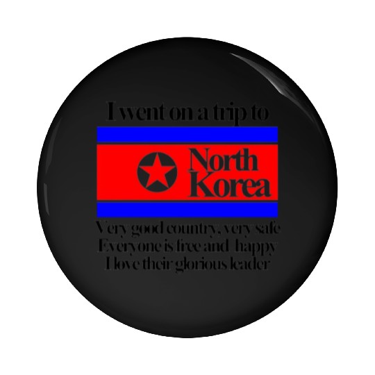 New I went to North Korea funny Pin Buttons sayings