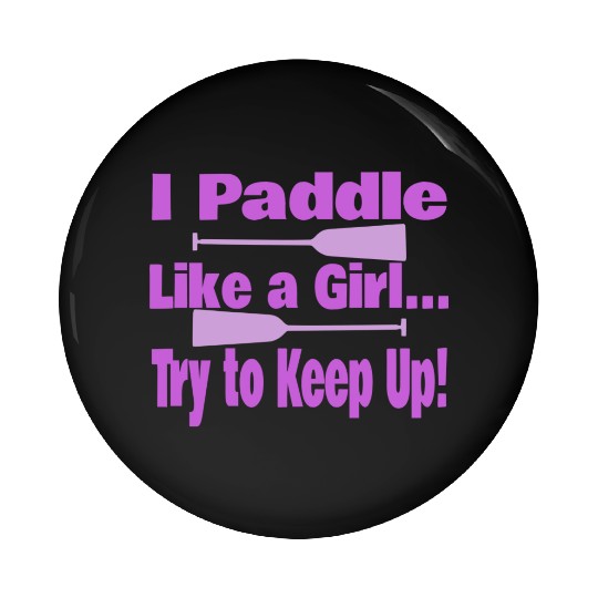 Dragon Boat I Paddle Like A Girl Try To Keep Up Pin Buttons