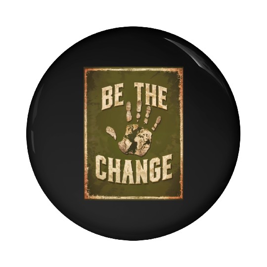 Be the Change - Inspirational & Motivational Quote Pin Buttons