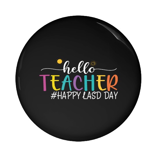hello teacher Happy day preschool summer student Pin Buttons