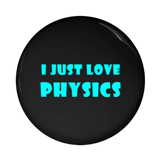 I Just Love Physics Pin Buttons