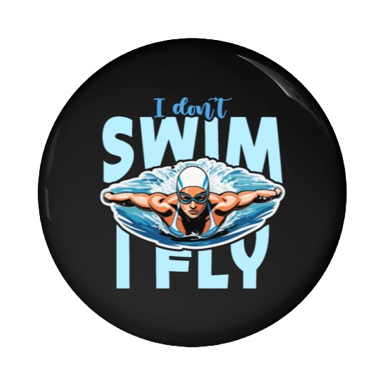 Swimmer I Don't Swim I Fly Loves Diving Swimmers Pin Buttons