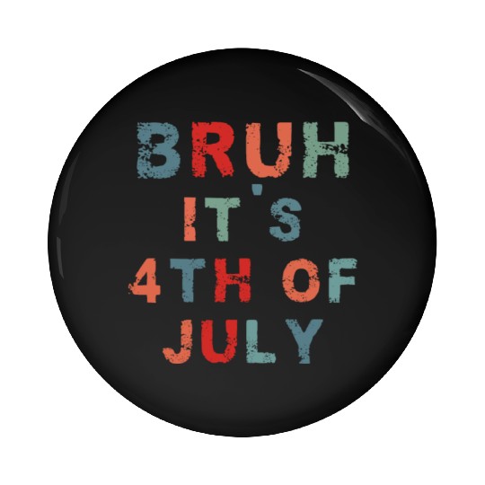 Bruh It's 4th Of July Funny Retro Independence Day Pin Buttons