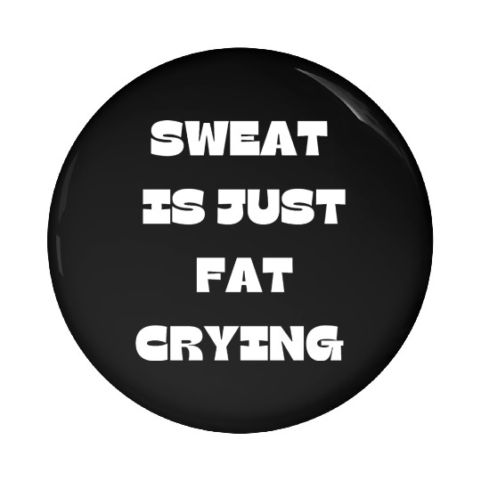 Sweat Is Just Fat Crying Gym Comedy Design Pin Buttons