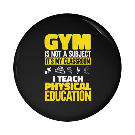 PE Teacher I Teach Physical Education Teacher Pin Buttons
