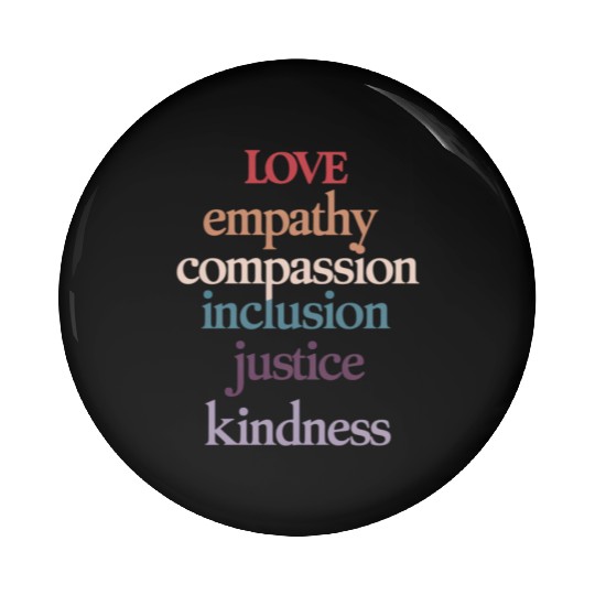 Love Empathy Compassion Inclusion Justice Kindness Pin Buttons
