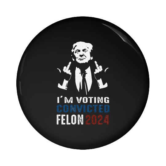 Yes I'm Voting Convicted Felon 2024 Pin Buttons