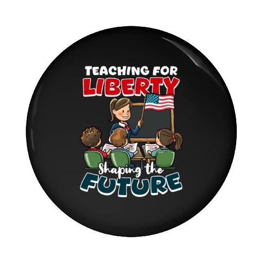 Patriotic Teacher Teaching Liberty Shaping Future Pin Buttons